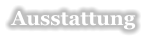 Ausstattung